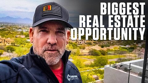 THE BIGGEST REAL ESTATE OPPORTUNITY OF OUR LIFETIME!