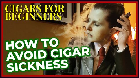 How not to feel sick whilst smoking a cigar