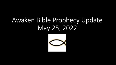 Awaken Bible Prophecy Update 5-25-22: Wolves Awakening