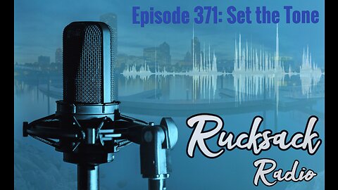 Rucksack Radio (Ep. 371) Set the Tone (1/26/2023)