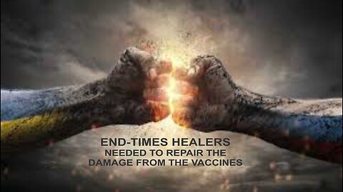 End-Times Healers Are Needed To Repair the Damage From the Vaccines