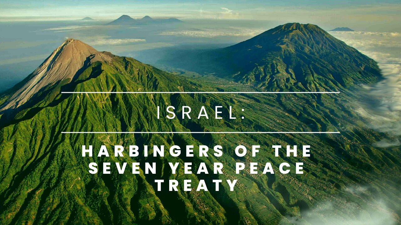 Israel Harbingers of the Seven Year Peace Treaty