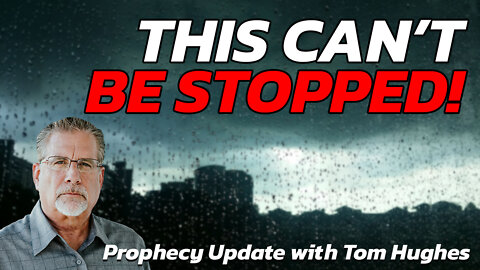 This Can't Be Stopped! | Prophecy Update with Tom Hughes