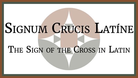 Signum Crucis Latine - The Sign of the Cross in Latin