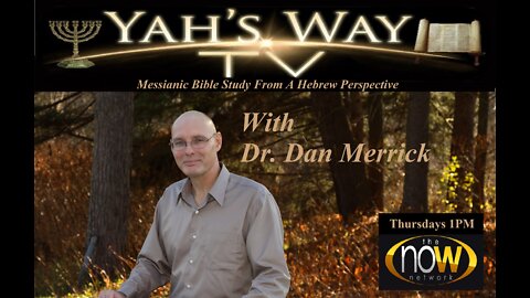 Yah's Way TV - Episode 122 -Thursday February 24th at 1:00PM- Dr Dan Merrick
