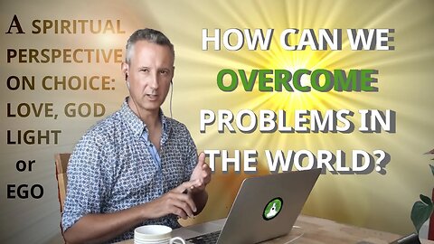 Can love overcome negative problems in the world? - spiritual insights into love & God - VLOG 20