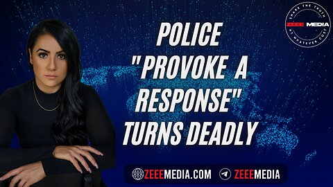 ZEROTIME: Police "Provoke A Response" Turns Deadly