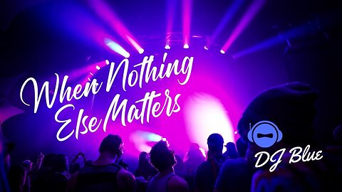 When Nothing Else Matters | EDM Set | DJ Blue