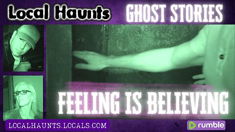 Local Haunts Ghost Stories: Feeling is Believing