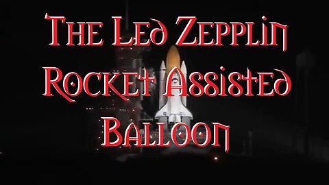 Led Zeppelins are Rocket Assisted Balloons
