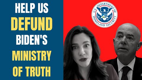Help Us to Defund Biden's Ministry of Truth aka the Board of Disinformation Governance