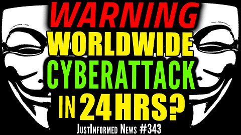 HACKERS Warn of GLOBAL CYBERATTACK That Could Be A CYBER-9/11? | JustInformed News #343