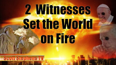 The Two Witnesses Set the World on Fire