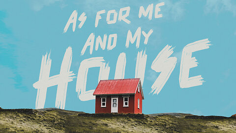 "As For Me and My House" - Worship Service - September 17, 2023
