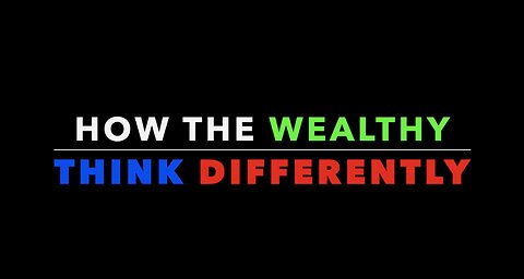 How the Wealthy Think Differently