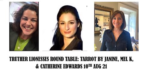 TAROT BY JANINE, MEL K & CATHERINE EDWARDS: TRUTHER LIONESSES ROUND TABLE 10TH AUG 21