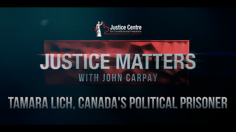 JUSTICE MATTERS - Tamara Lich, Canada's Political Prisoner