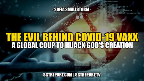 THE EVIL OF THE COVID-19 VAXX: A GLOBAL COUP TO HIJACK GOD'S CREATION