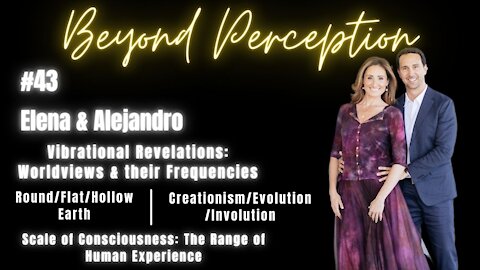 #43 | Vibrational Revelations: World views & their levels of Consciousness | Elena & Alejandro