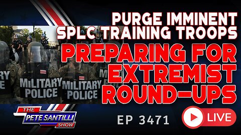 PURGE IMMINENT: SPLC Training Military On "Right Wing Extremists" In Advance of Round-Ups|EP3471-8AM