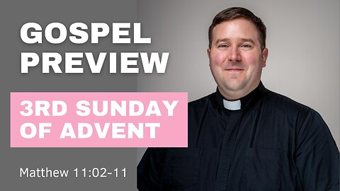 Gospel Preview - 3rd Sunday of Advent