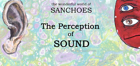 The Wonderful World of Sanchoes 4: The Perception of Sound