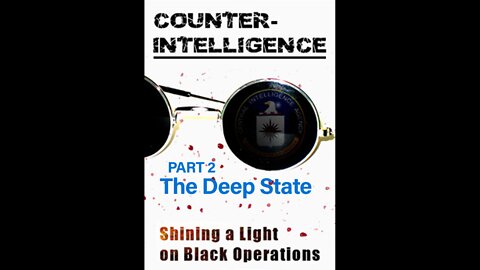 Counter-Intelligence - Part 2 - The Deep State