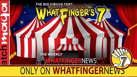 THE BIG CIRCUS TENT: Whatfinger's 7