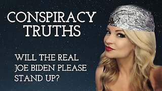 Conspiracy Truths - Will the Real Joe Biden Please Stand Up?