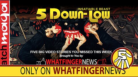 INSATIABLE BEAST: 5 Down-Low from Whatfinger News
