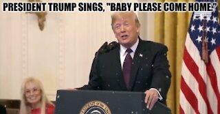 President Trump sings "Baby Please Come Home"