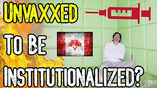 UNVAXXED TO BE DRUGGED & INSTITUTIONALIZED? - Canadian College Of Physicians Support Vax Tyranny!