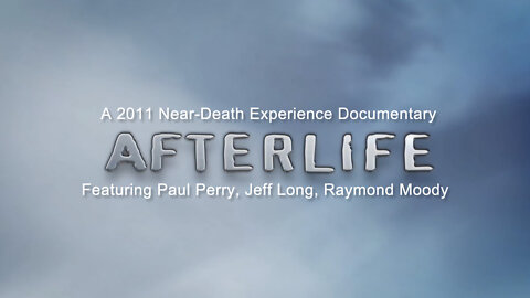 Afterlife (2011 NDE Documentary Featuring Paul Perry, Jeff Long, Raymond Moody)
