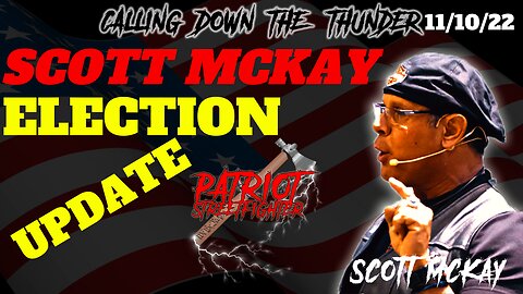 11.10.22 Patriot Streetfighter, Scott McKay POST ELECTION UPDATE