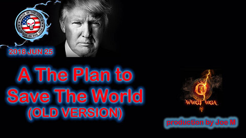 2018 JUN 25 The Plan to Save The World (OLD VERSION)