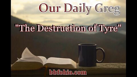 081 The Destruction of Tyre (Evidence For God) Our Daily Greg