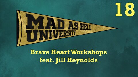 Mad as Hell University - Brave Heart Workshops (feat. Jill Reynolds)