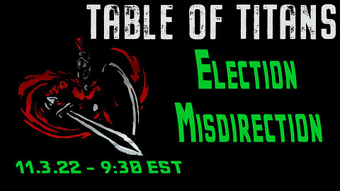 🔴LIVE - 9:30 EST - 11.3.22 - Table of Titans - "Election Misdirection"🔴