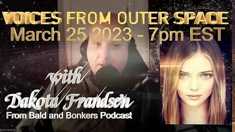 VOICES FROM OUTER SPACE -with DAKOTA FRANDSEN (March 25 2023)
