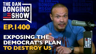 Ep. 1400 Exposing the Democrat’s Plan to Destroy Us - The Dan Bongino Show