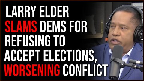 Larry Elder Slams Democrats For Rejecting Election Results, Worsening Culture War