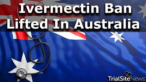 Australia Drug Regulator (TGA) Cancels COVID-19 Era Ivermectin Ban