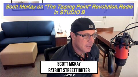 5.23.22 Scott McKay on “The Tipping Point” Revolution.Radio in STUDIO B