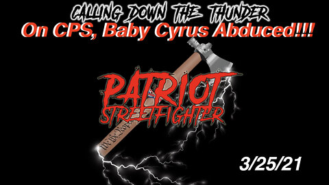 3.25.22 Patriot Streetfighter on CPS Abduction of Baby Cyrus!! w/ Diego Rodriguez