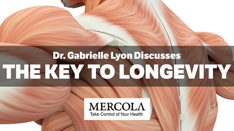 The Key to Longevity- Interview with Dr. Gabrielle Lyon and Dr. Mercola