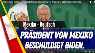 Präsident von Mexiko beschuldigt Biden.
