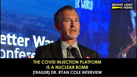 [Trailer] The Covid Injection Platform Is a Nuclear Bomb -Dr. Ryan Cole Interview