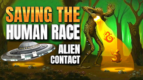 Saving The Human Race - Alien Contact