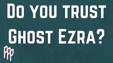 Question: Do You Trust Ghost Ezra? PPP Ep: 2