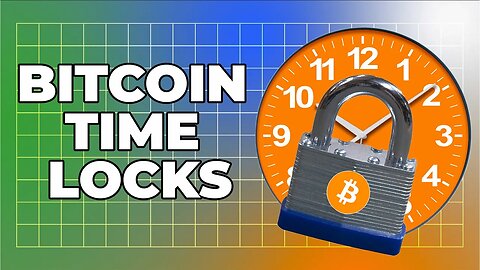 Bitcoin, Explained 71: Timelocks